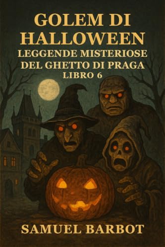 Couverture de Golem di Halloween: Leggende Misteriose del Ghetto di Praga - Libro 6