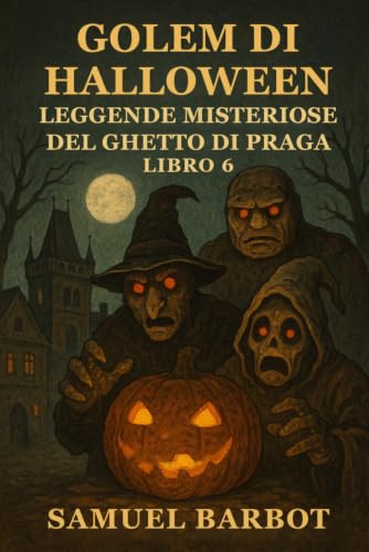 Couverture de Golem di Halloween: Leggende Misteriose del Ghetto di Praga - Libro 6